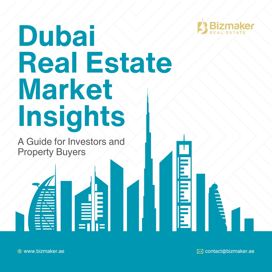 Dubai-Real-Estate-Market-Insights-by-Bizmaker- Real-Estate